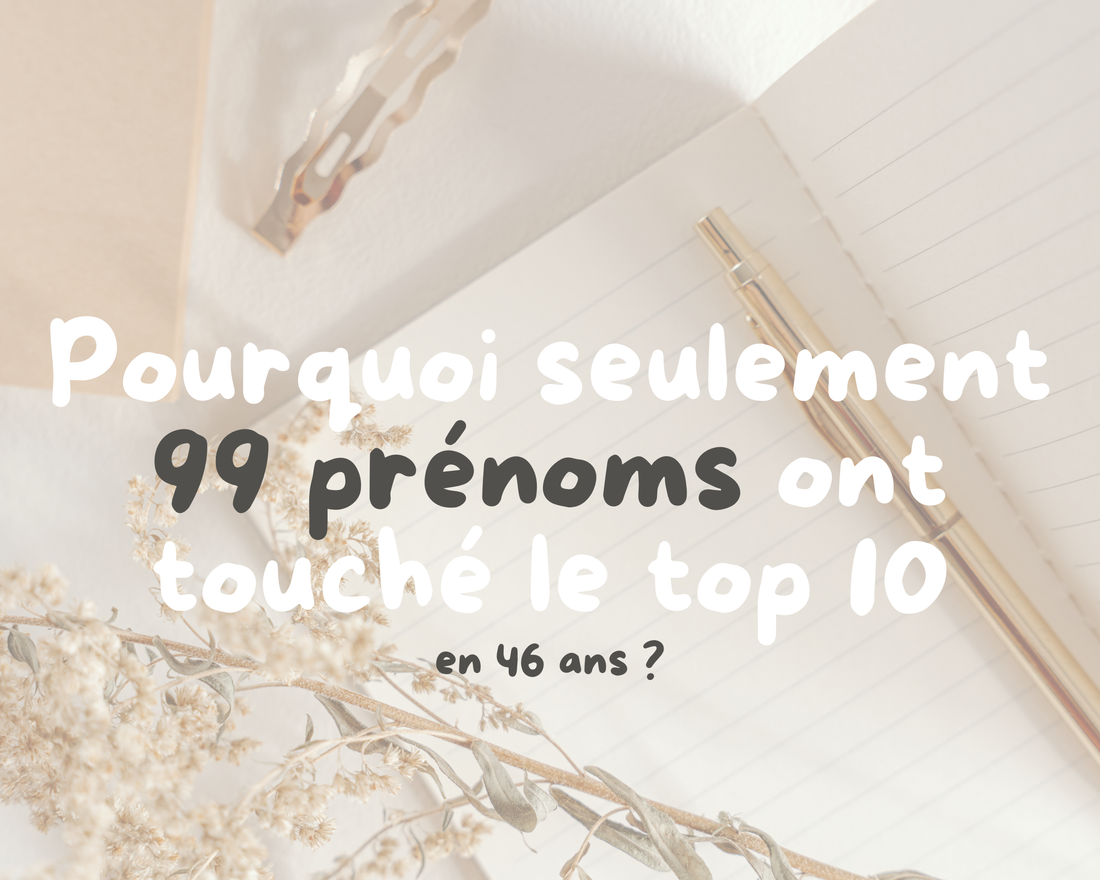 Pourquoi seulement 99 prénoms ont-ils touché le top 10 en 46 ans?